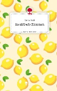 So süß wie Zitronen. Life is a Story - story.one - Emma Stark