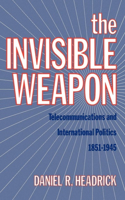 The Invisible Weapon - Daniel R. Headrick