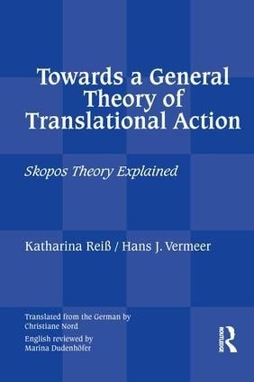 Towards a General Theory of Translational Action - Katharina Reiss, Hans J Vermeer