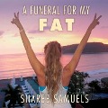 A Funeral for My Fat Lib/E: My Journey to Lay 100 Pounds to Rest - Sharee Samuels