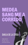 Cover-Bild zum Titel 'Medea Sang Me a Corrido' von 'Dahlia de la Cerda'