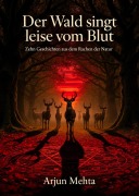 Cover-Bild zum Titel 'Der Wald singt leise vom Blut' von 'Arjun Mehta'
