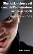Cover-Bild zum Titel 'Sherlock Holmes e il caso dell'ammiratore senza scrupoli' von 'Erika Sanders'