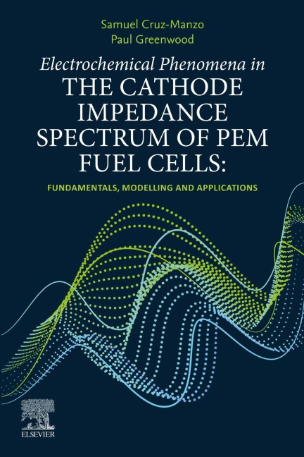 Electrochemical Phenomena in the Cathode Impedance Spectrum of PEM Fuel Cells - Samuel Cruz-Manzo, Paul Greenwood