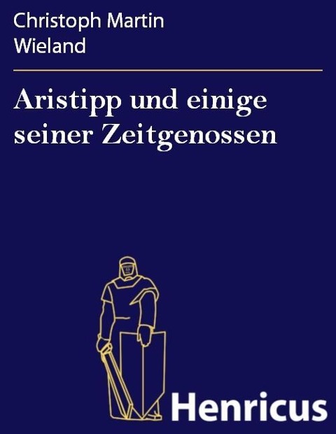 Aristipp und einige seiner Zeitgenossen - Christoph Martin Wieland