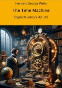 Cover-Bild zum Titel 'The Time Machine: Englisch Lektüre A2 - B2' von 'Herbert George Wells'