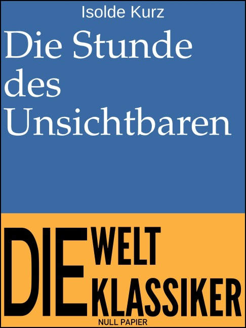 Die Stunde des Unsichtbaren - Isolde Kurz