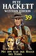Cover-Bild zum Titel 'Mit ihm war der Hauch des Todes: Pete Hackett Western Edition 39' von 'Pete Hackett'