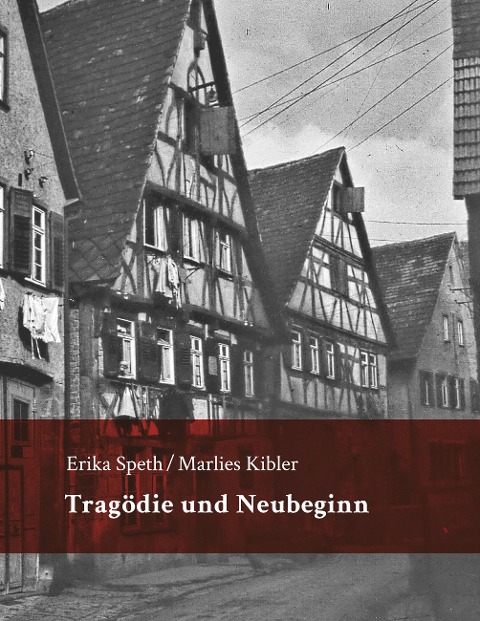 Tragödie und Neubeginn - Erika Speth, Marlies Kibler