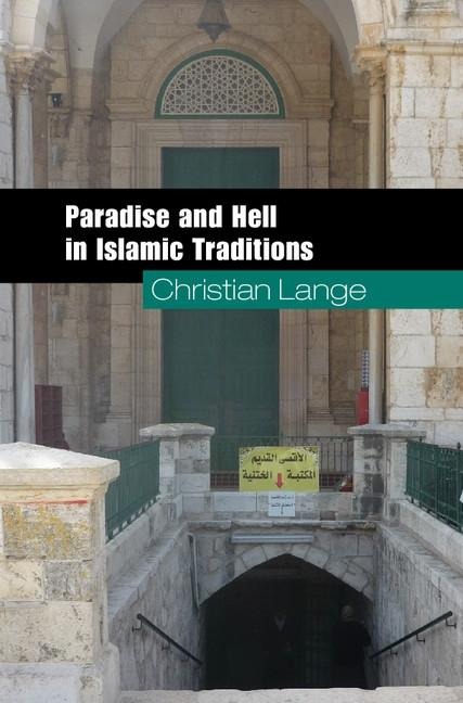 Paradise and Hell in Islamic Traditions - Christian Lange