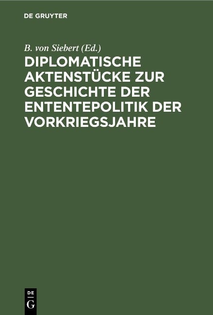 Diplomatische Aktenstücke zur Geschichte der Ententepolitik der Vorkriegsjahre - 