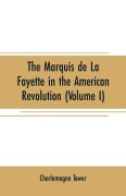Cover-Bild zum Titel 'The Marquis de La Fayette in the American revolution' von 'Charlemagne Tower'