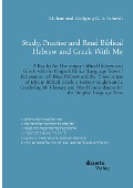 Cover-Bild zum Titel 'Study, Practise and Read Biblical Hebrew and Greek With Me. A Reader for Elementary Biblical Hebrew and Greek with the Original Biblical Language Texts of Ecclesiastes in Biblical Hebrew and the Three Letters of John in Biblical Greek' von 'Muhammad Wolfgang G. A. Schmidt'