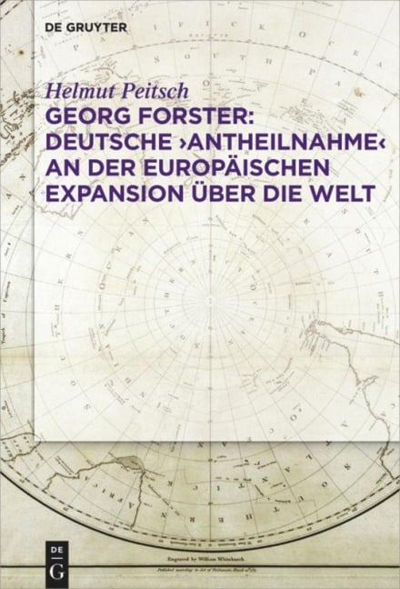 Georg Forster: Deutsche 'Antheilnahme' an der europäischen Expansion über die Welt - Helmut Peitsch