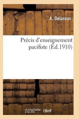 Précis d'Enseignement Pacifiste: Ouvrage Présenté Au Concours Ouvert Par Le Bureau International - Delassus-A