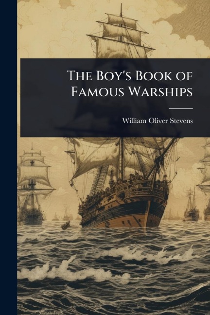 The Boy's Book of Famous Warships - William Oliver Stevens