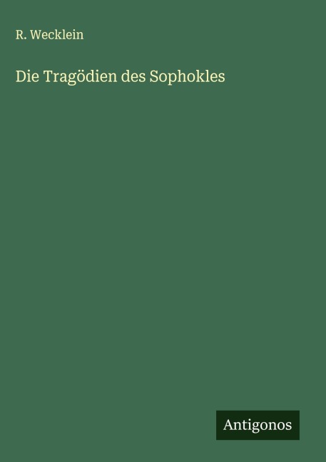 Die Tragödien des Sophokles - R. Wecklein
