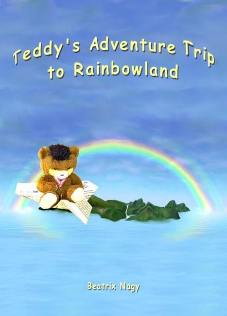 Teddy's Adventure Trip to Rainbowland - Beatrix Nagy