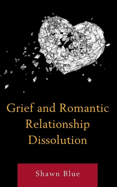 Grief and Romantic Relationship Dissolution - Shawn Blue