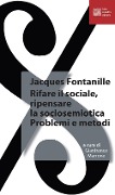 Cover-Bild zum Titel 'Rifare il sociale. Ripensare la sociosemiotica. Problemi e metodi' von 'Jacques Fontanille'