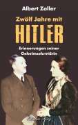 Cover-Bild zum Titel 'Zwölf Jahre mit Hitler' von 'Albert Zoller'