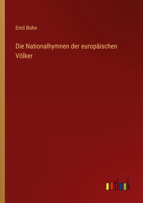 Die Nationalhymnen der europäischen Völker - Emil Bohn