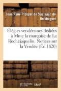Cover-Bild zum Titel 'Élégies Vendéennes Dédiées À Mme La Marquise de la Rochejaquelin. Nouvelles Notices Sur La Vendée' von 'Jean René Pro de Sapinaud de Boishuguet'
