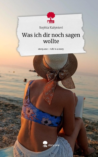 Was ich dir noch    sagen wollte. Life is a Story - story.one - Sophia Kalynteri