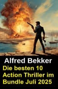 Cover-Bild zum Titel 'Die besten 10 Action Thriller im Bundle Juli 2025' von 'Alfred Bekker'