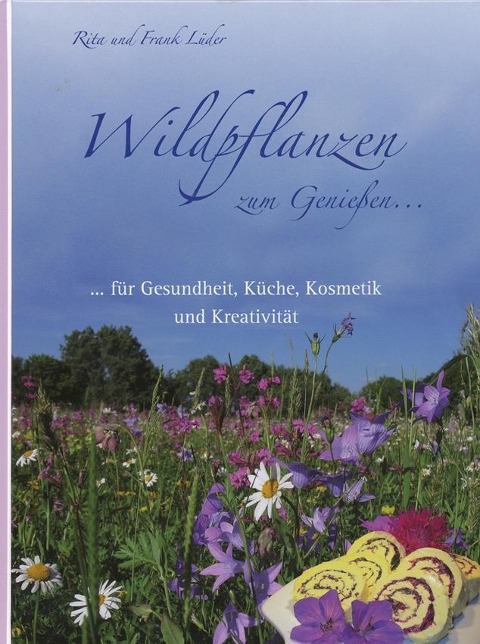 Wildpflanzen zum Genießen... - Rita Lüder, Frank Lüder