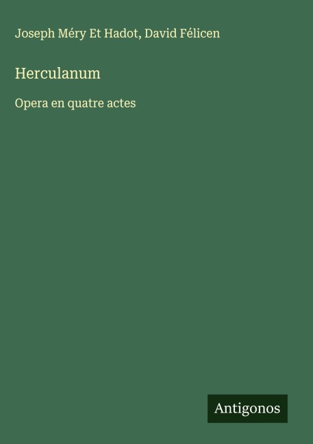 Herculanum - Joseph Méry Et Hadot, David Félicen