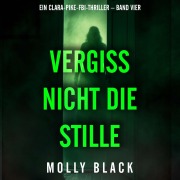 Cover-Bild zum Titel 'Vergiss nicht die Stille (Ein Clara-Pike-FBI-Thriller ¿ Band Vier)' von 'Molly Black'