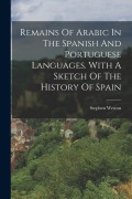 Cover-Bild zum Titel 'Remains Of Arabic In The Spanish And Portuguese Languages. With A Sketch Of The History Of Spain' von 'Stephen Weston'