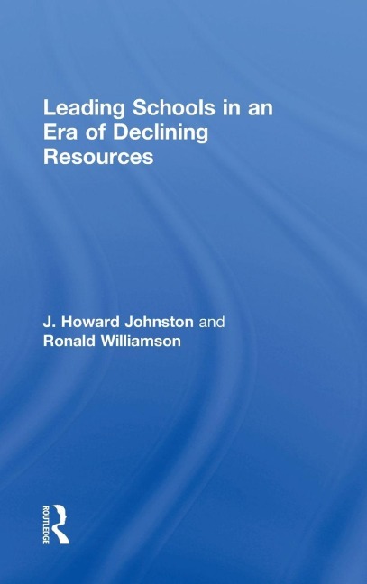 Leading Schools in an Era of Declining Resources - J. Howard Johnston, Ronald Williamson