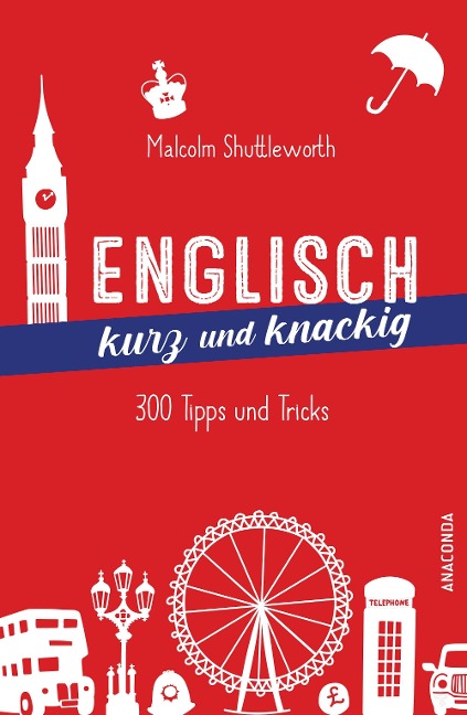 Englisch kurz und knackig. 299 Tipps und Tricks - Malcolm Shuttleworth