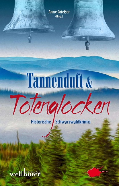 Tannenduft und Totenglocken: Historische Schwarzwaldkrimis - Anne Grießer
