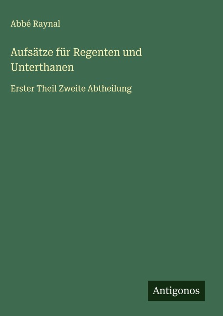 Aufsätze für Regenten und Unterthanen - Abbé Raynal