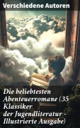 Cover-Bild zum Titel 'Die beliebtesten Abenteuerromane (35 Klassiker der Jugendliteratur - Illustrierte Ausgabe)' von 'Daniel Defoe, Jules Verne, Emilio Salgari, Arthur Conan Doyle, Sophie Wörishöffer'