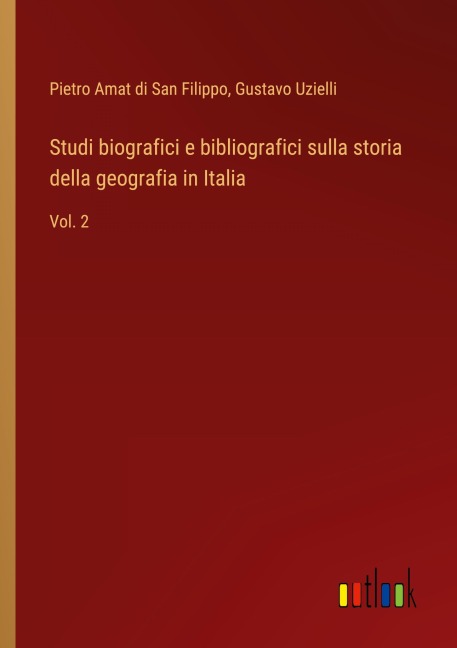 Studi biografici e bibliografici sulla storia della geografia in Italia - Pietro Amat Di San Filippo, Gustavo Uzielli