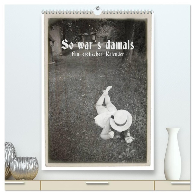So war¿s damals - Ein erotischer Kalender - 2026 (hochwertiger Premium Wandkalender 2026 DIN A2 hoch), Kunstdruck in Hochglanz - Detlef Kolbe (Www. Dex-Foto. De)