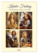 Kinder-Fantasy. Edle Burgfräulein und Ritter im Mittelalter (Wandkalender 2026 DIN A3 hoch), CALVENDO Monatskalender - Rose Hurley