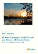 Cover-Bild zum Titel 'Im Bann und Zauber von Leidenschaft und Wahn, von Ernst und Scherz' von 'Ernst Willkomm'