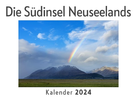 Die Südinsel Neuseelands (Wandkalender 2024, Kalender DIN A4 quer, Monatskalender im Querformat mit Kalendarium, Das perfekte Geschenk) - Anna Müller