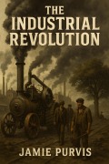 Cover-Bild zum Titel 'The Industrial Revolution' von 'Jamie Purvis'