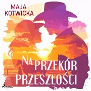 Cover-Bild zum Titel 'Na przekór przesz¿o¿ci' von 'Maja Kotwicka'