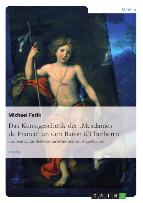 Das Kunstgeschenk der "Mesdames de France" an den Baron d'Uberherrn - Michael Fetik