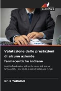 Cover-Bild zum Titel 'Valutazione delle prestazioni di alcune aziende farmaceutiche indiane' von 'B Yadaiah'