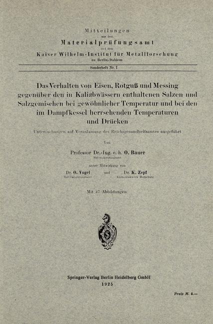 Das Verhalten von Eisen, Rotguß und Messing gegenüber den in Kaliabwässern enthaltenen Salzen und Salzgemischen bei gewöhnlicher Temperatur und bei den im Dampfkessel herrschenden Temperaturen und Drücken - Oswald Bauer, K. Zepf, Otto Vogel