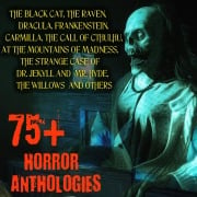 75+ Horror Anthologies - Algernon Blackwood, Robert W. Chambers, Francis Marion Crawford, Joseph Sheridan Le Fanu, Howard Phillips Lovecraft