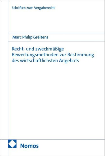 Recht- und zweckmäßige Bewertungsmethoden zur Bestimmung des wirtschaftlichsten Angebots - Marc Philip Greitens